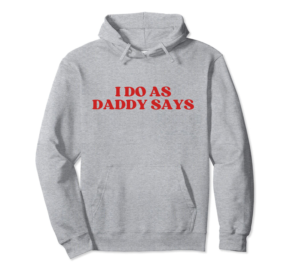 I Do As Daddy Says Y2K Aesthetic Hoodie - Minimalist Print Men Women - T-Shirt, Sweatshirt, Hoodie