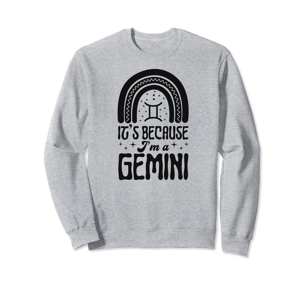 Its Because Im Gemini Sign Sweatshirt - Novelty Apparel for Adults - T-Shirt, Sweatshirt, Hoodie