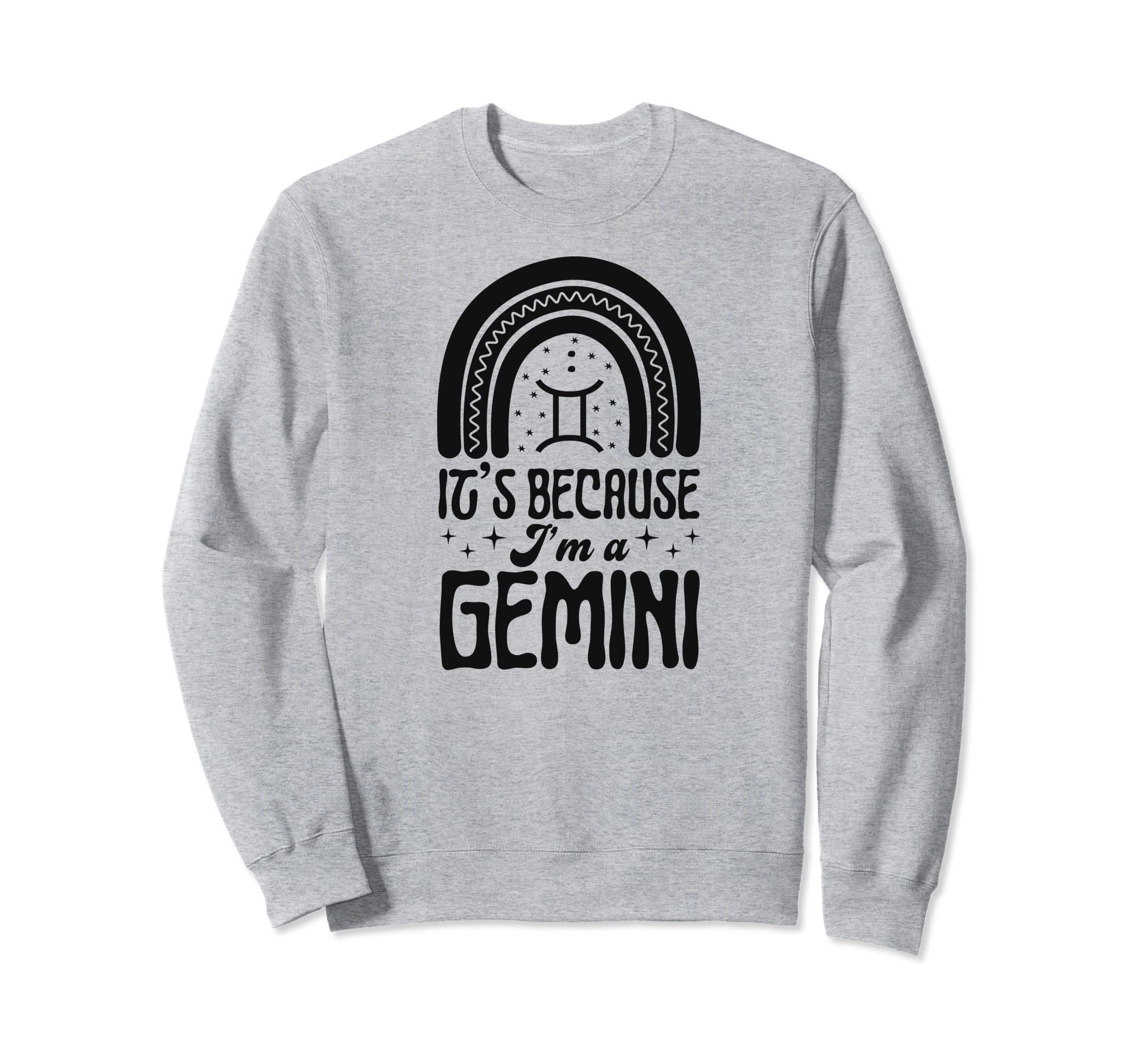 Its Because Im Gemini Sign Sweatshirt - Novelty Apparel for Adults - T-Shirt, Sweatshirt, Hoodie