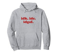 Idk Idc Idgaf I Dont Care Y2K Aesthetic Hoodie - Custom Art Print Unisex - T-Shirt, Sweatshirt, Hoodie