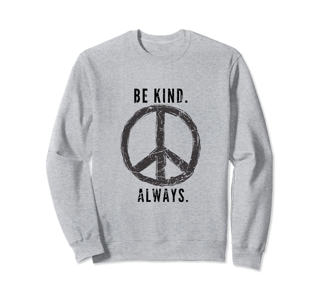 Be Kind Always Peace Sign Sweatshirt - Fun Novelty Design Men Women - T-Shirt, Sweatshirt, Hoodie
