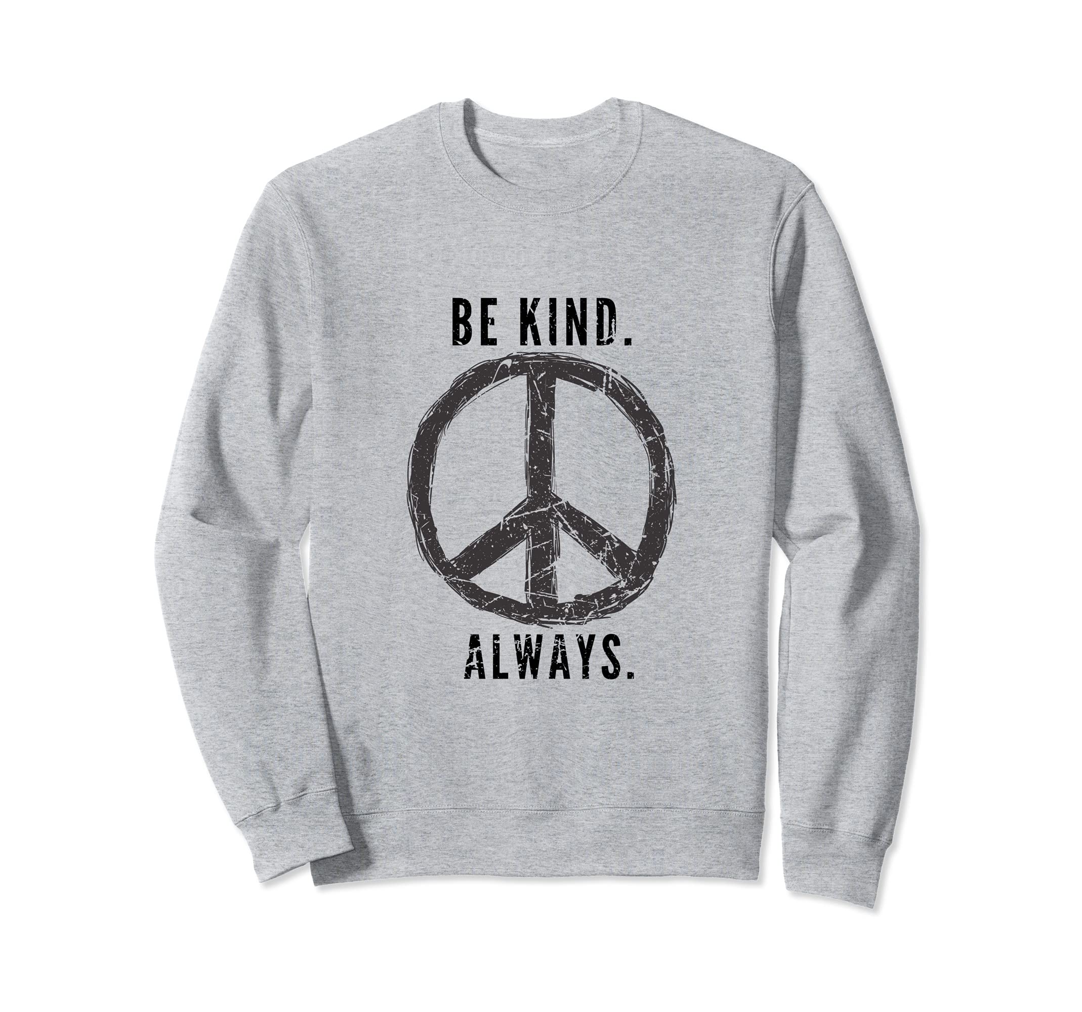 Be Kind Always Peace Sign Sweatshirt - Fun Novelty Design Men Women - T-Shirt, Sweatshirt, Hoodie