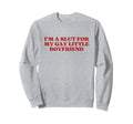 Im Slut My Gay Little Boyfriend Y2K Sweatshirt - Minimalist Print Unisex - T-Shirt, Sweatshirt, Hoodie