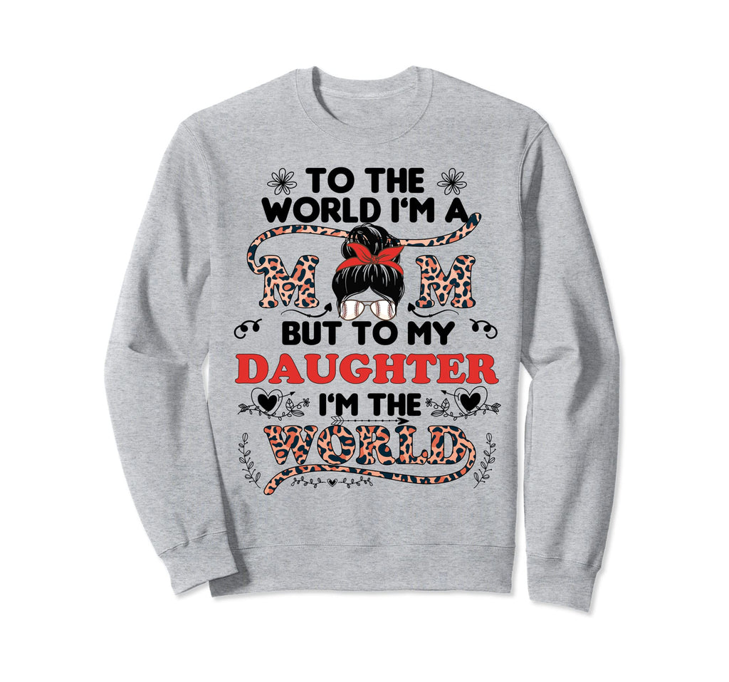 To He World Im Mom Daughter Baseball Sweatshirt - Aesthetic Graphic Unisex - T-Shirt, Sweatshirt, Hoodie