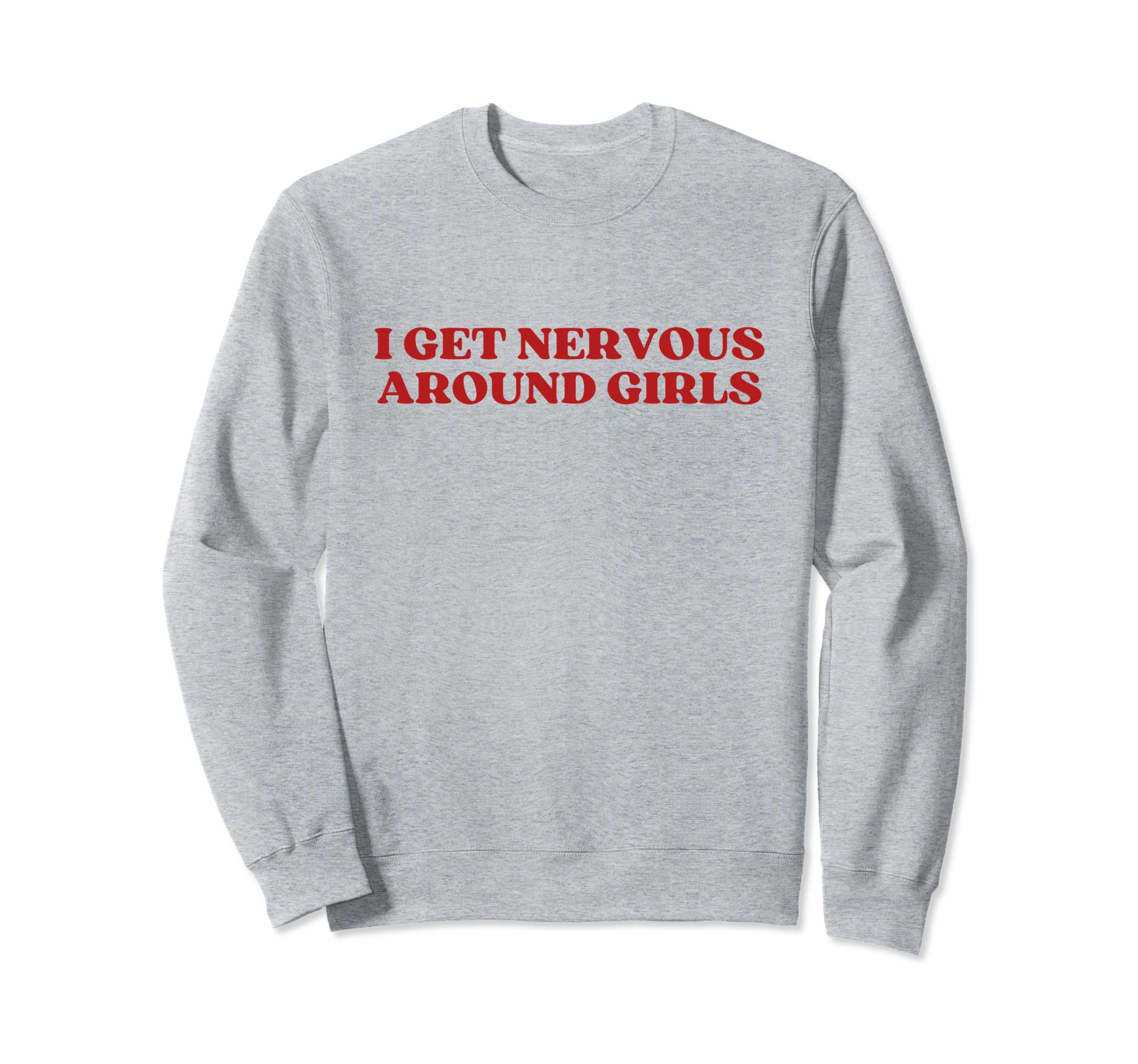 I Get Nervous Around Y2K Aesthetic Sweatshirt - Novelty Apparel Unisex - T-Shirt, Sweatshirt, Hoodie