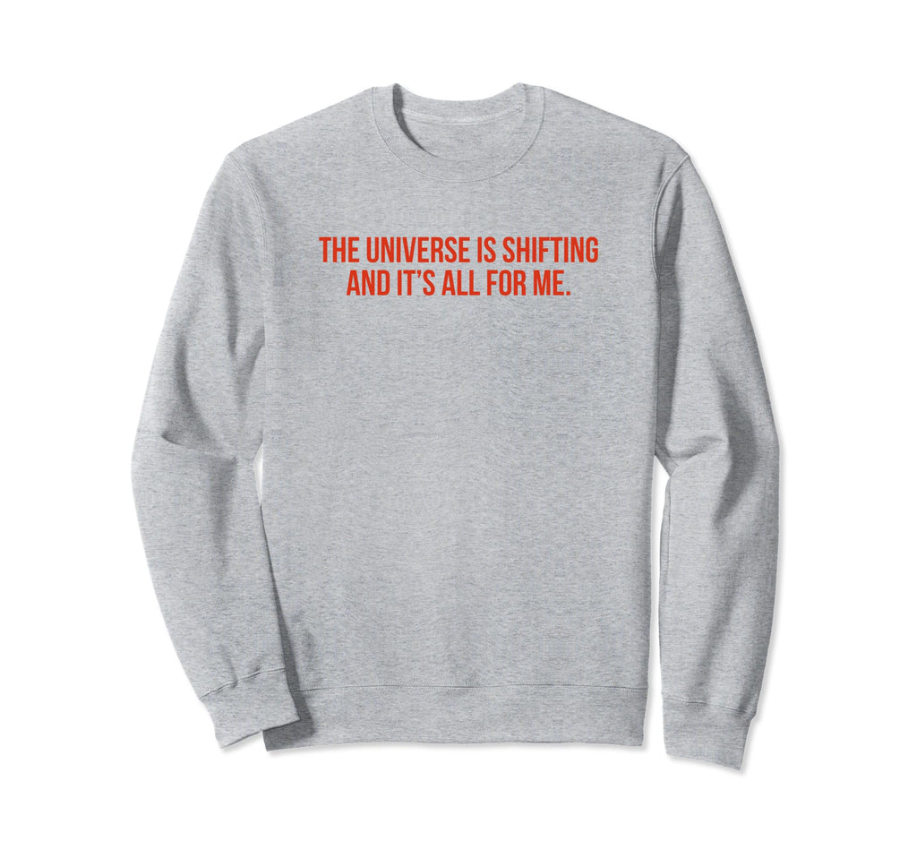 Universe Is Shifting And Its Sweatshirt - Casual Everyday Wear for Adults - T-Shirt, Sweatshirt, Hoodie