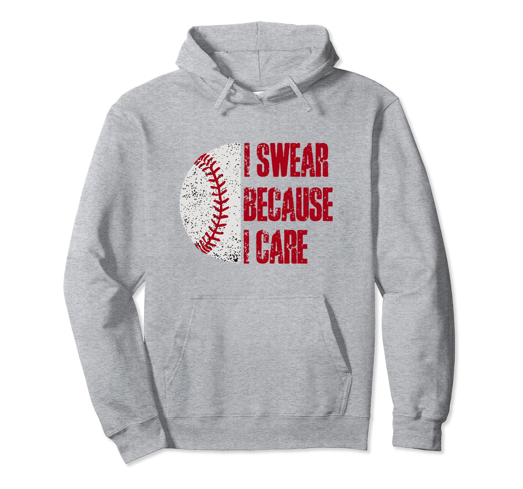 Funny Baseball Fan I Swear Because Hoodie - Fun Novelty Design for Adults - T-Shirt, Sweatshirt, Hoodie