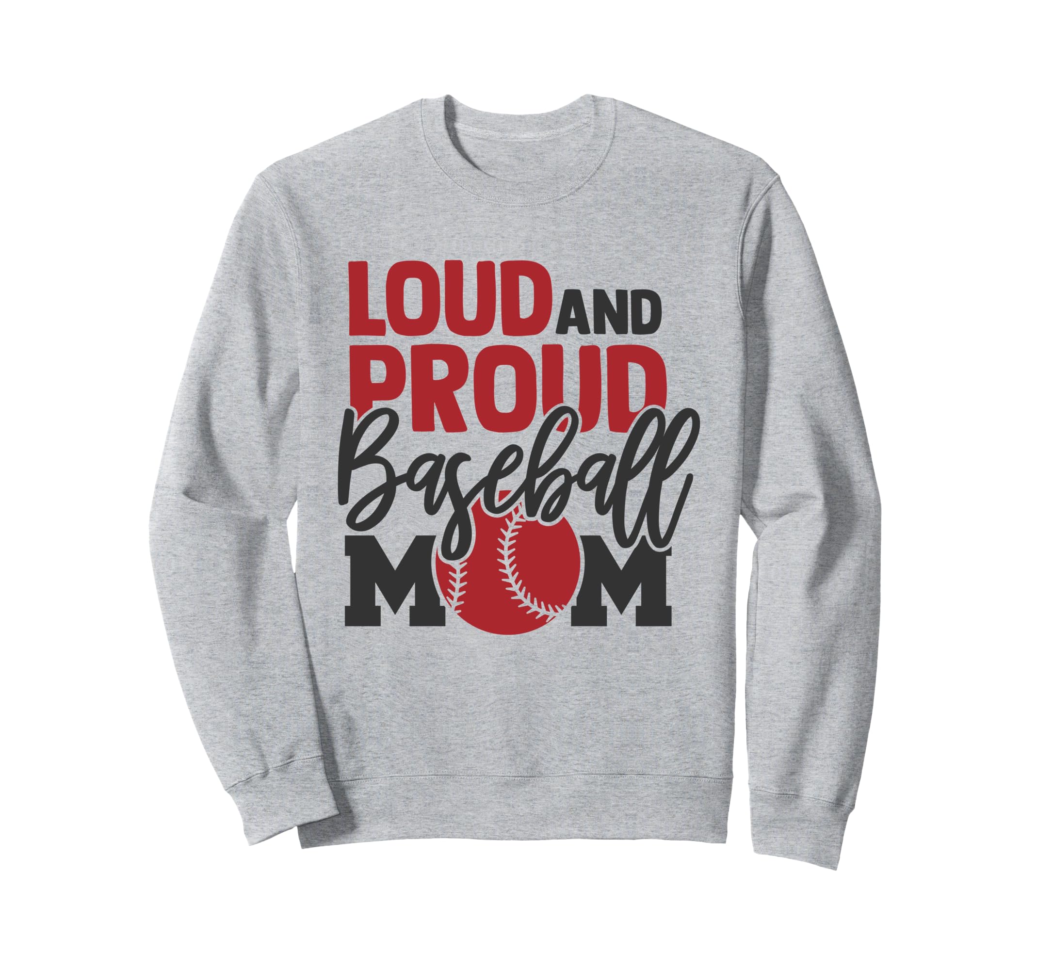 Loud And Proud Baseball Mom Sweatshirt - Casual Everyday Wear Men Women - T-Shirt, Sweatshirt, Hoodie
