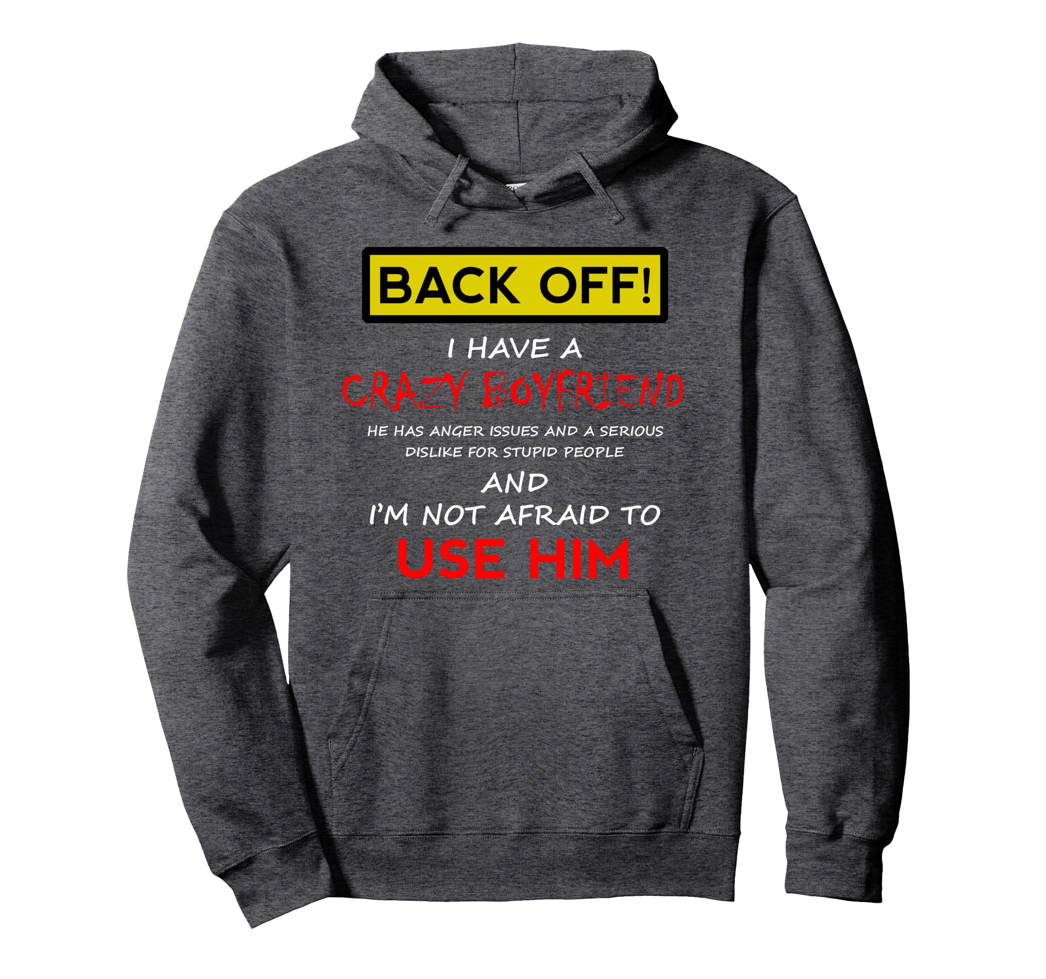 Back Off I Have Crazy Boyfriend Hoodie - Custom Art Print Men Women - T-Shirt, Sweatshirt, Hoodie