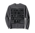 If Being Kind Does Not Work Try Sweatshirt - Minimalist Print for Adults - T-Shirt, Sweatshirt, Hoodie