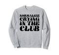 Normalize Crying Club Funny Y2K Sweatshirt - Minimalist Print Men Women - T-Shirt, Sweatshirt, Hoodie