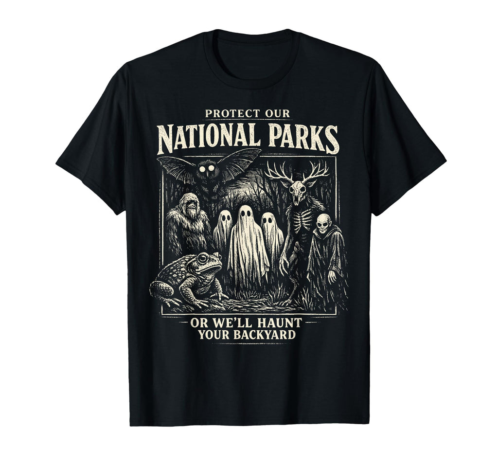 Protect Our National Parks Or Well Haunt T-Shirt - Graphic Print Men Women - T-Shirt, Sweatshirt, Hoodie