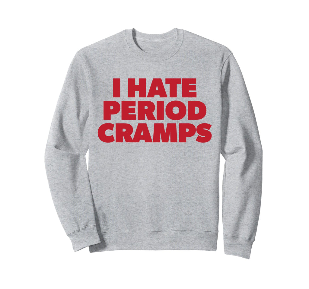 I Hate Period Cramps Y2K Sassy Sweatshirt - Streetwear Style Men Women - T-Shirt, Sweatshirt, Hoodie
