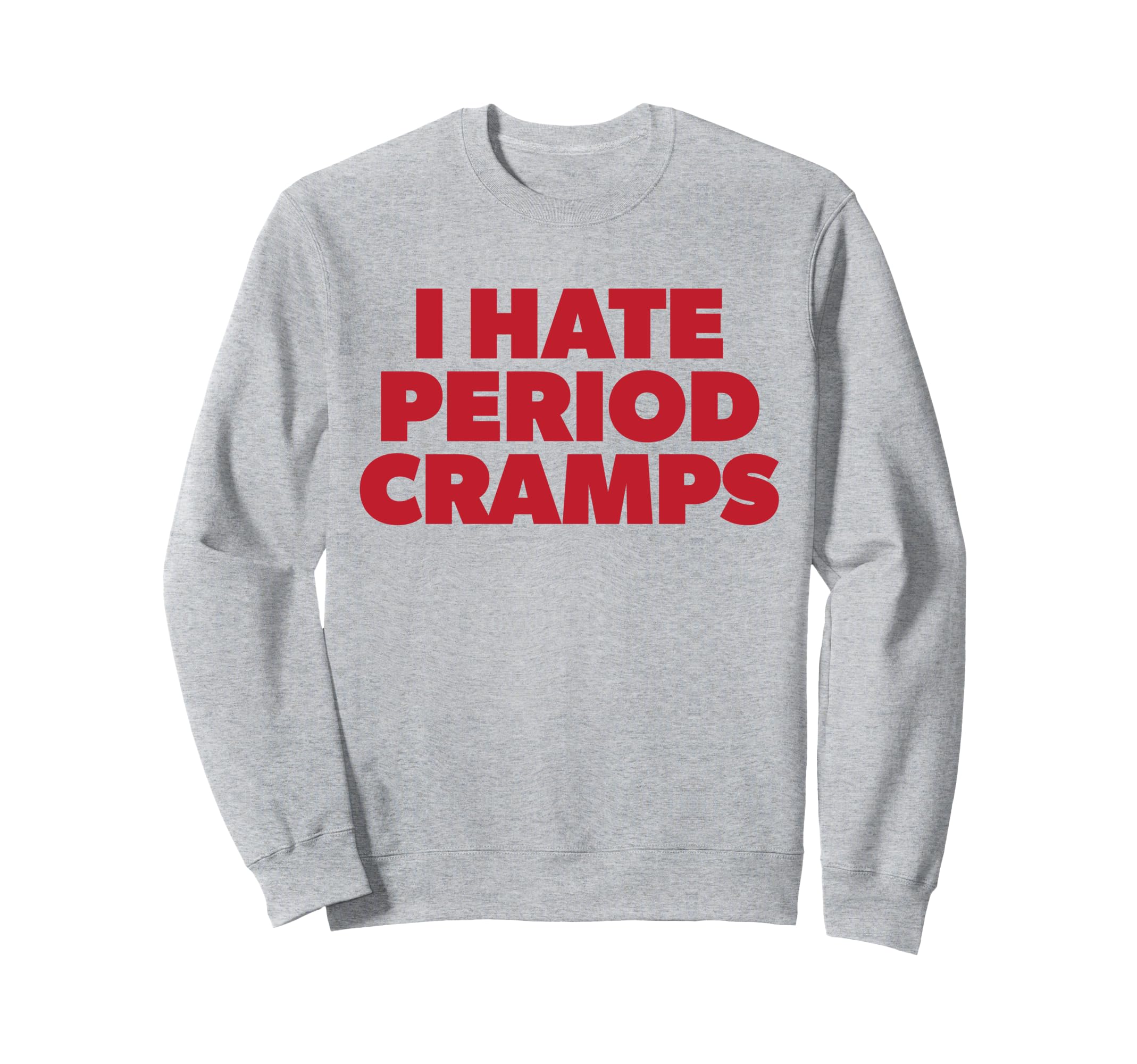 I Hate Period Cramps Y2K Sassy Sweatshirt - Streetwear Style Men Women - T-Shirt, Sweatshirt, Hoodie