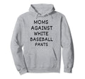 Baseball Mom Moms Against White Hoodie - Minimalist Print Men Women - T-Shirt, Sweatshirt, Hoodie