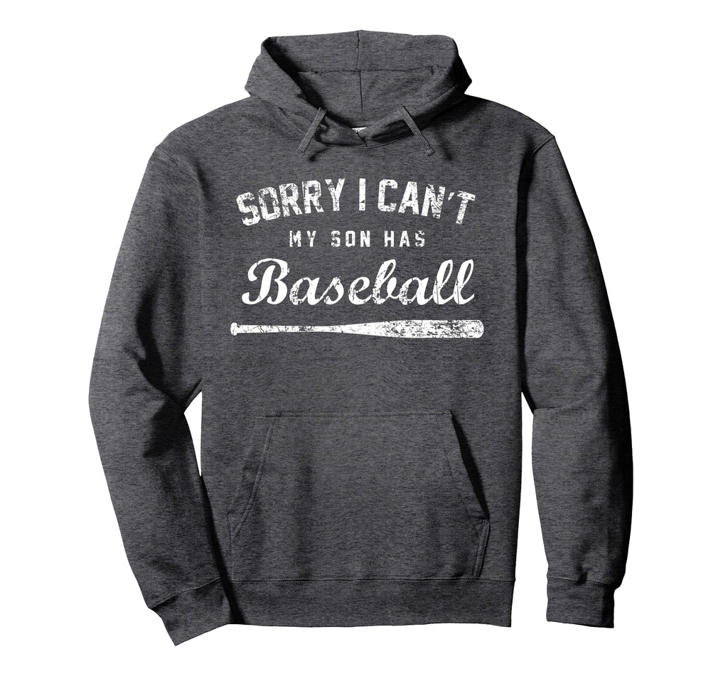 Sorry I Cant My Son Has Baseball Hoodie - Fun Novelty Design Men Women - T-Shirt, Sweatshirt, Hoodie