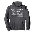Sorry I Cant My Son Has Baseball Hoodie - Fun Novelty Design Men Women - T-Shirt, Sweatshirt, Hoodie