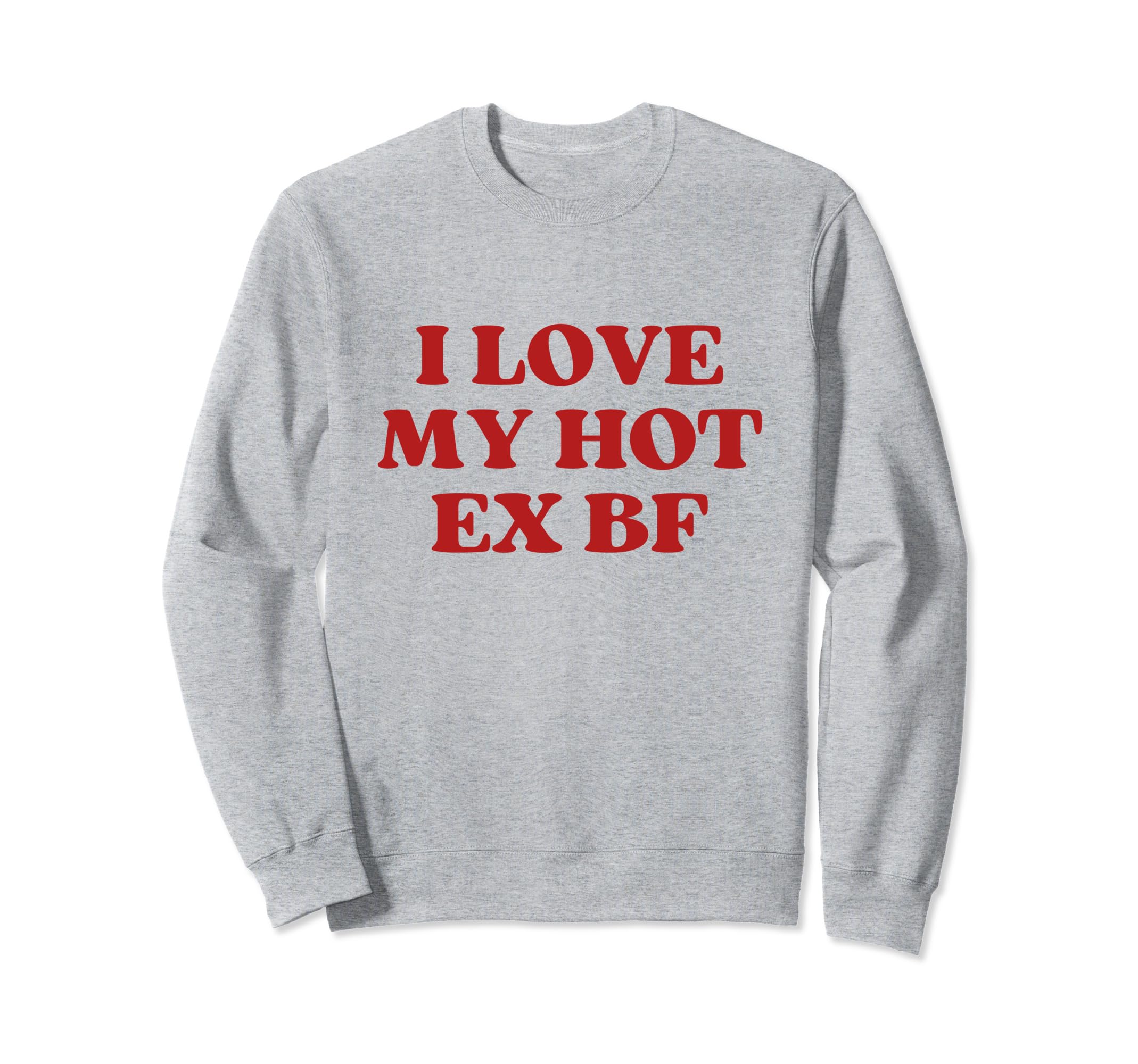 I Love My Hot Ex Boyfriend Y2K Sweatshirt - Streetwear Style for Adults - T-Shirt, Sweatshirt, Hoodie