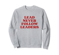 Lead Never Follow Leaders Y2K Sweatshirt - Minimalist Print for Adults - T-Shirt, Sweatshirt, Hoodie