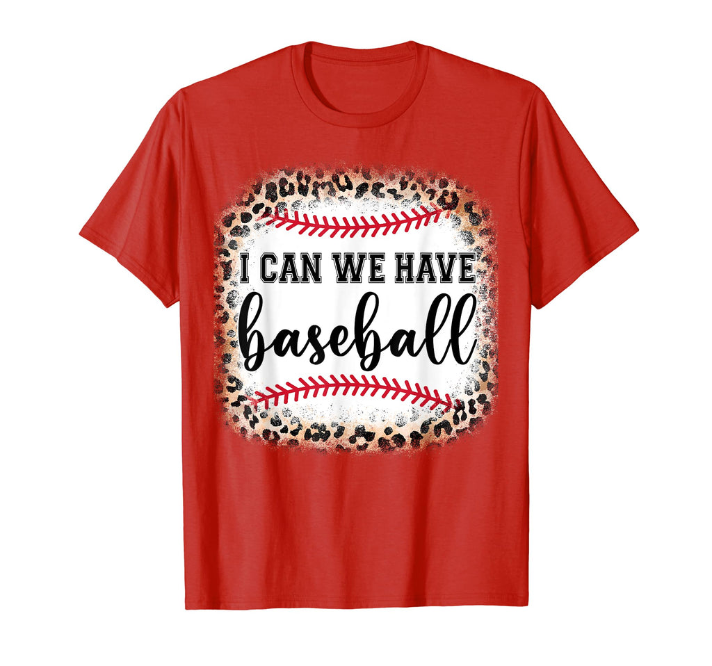 I Can We Have Baseball Mom Mothers Day Gift T-Shirt - Unique Graphic Unisex - T-Shirt, Sweatshirt, Hoodie