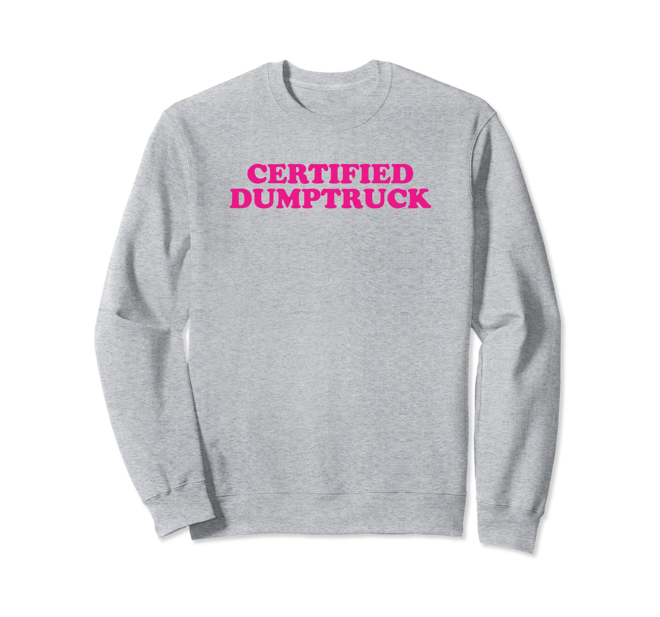 Certified Dumptruck Funny Y2K Sweatshirt - Custom Art Print Men Women - T-Shirt, Sweatshirt, Hoodie