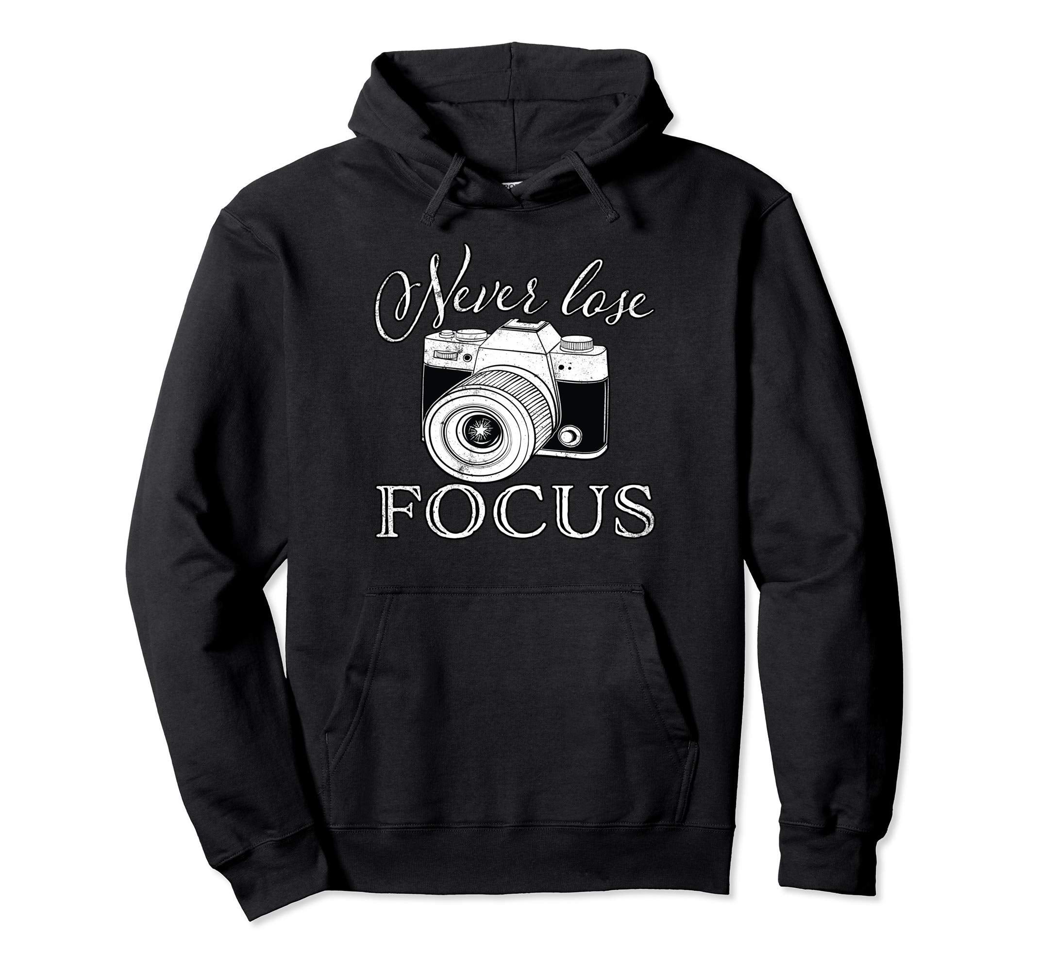 Never Lose Focus Camera Hoodie - Aesthetic Graphic for Adults - T-Shirt, Sweatshirt, Hoodie