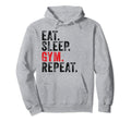 Eat Sleep Gym Repeat Funny Workout Hoodie - Fun Novelty Design Unisex - T-Shirt, Sweatshirt, Hoodie