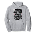 Moms Against White Baseball Pants Hoodie - Aesthetic Graphic for Adults - T-Shirt, Sweatshirt, Hoodie