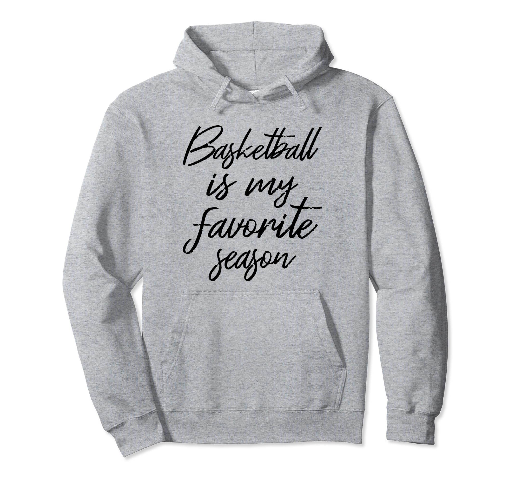 Basketball Is My Favorite Season Sports Hoodie - Novelty Apparel Men Women - T-Shirt, Sweatshirt, Hoodie