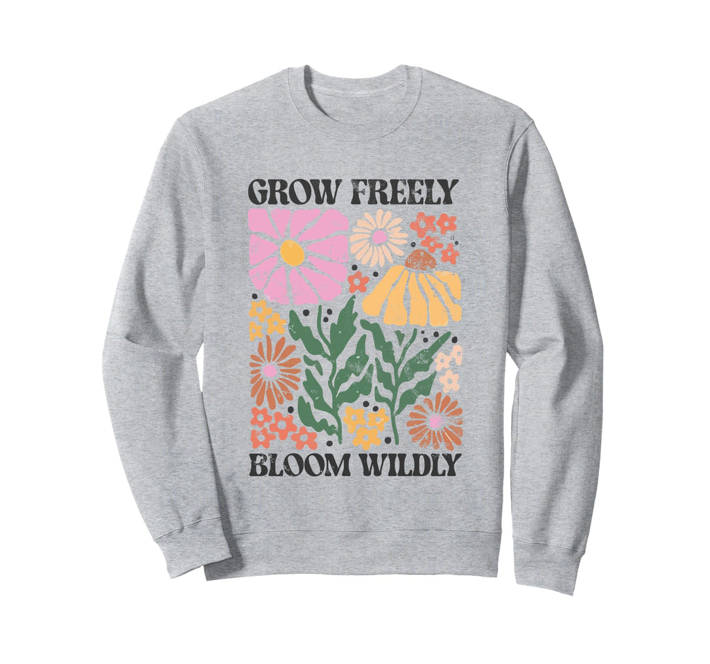 Grow Freely Bloom Wildly Floral Sweatshirt - Aesthetic Graphic for Adults - T-Shirt, Sweatshirt, Hoodie