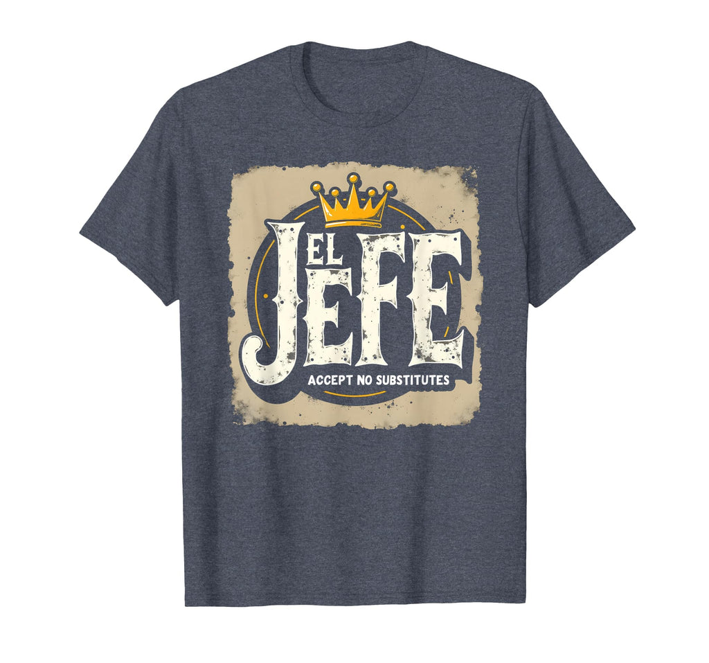 El Jefe Accept No Replacement Crown T-Shirt - Graphic Print Unisex - T-Shirt, Sweatshirt, Hoodie