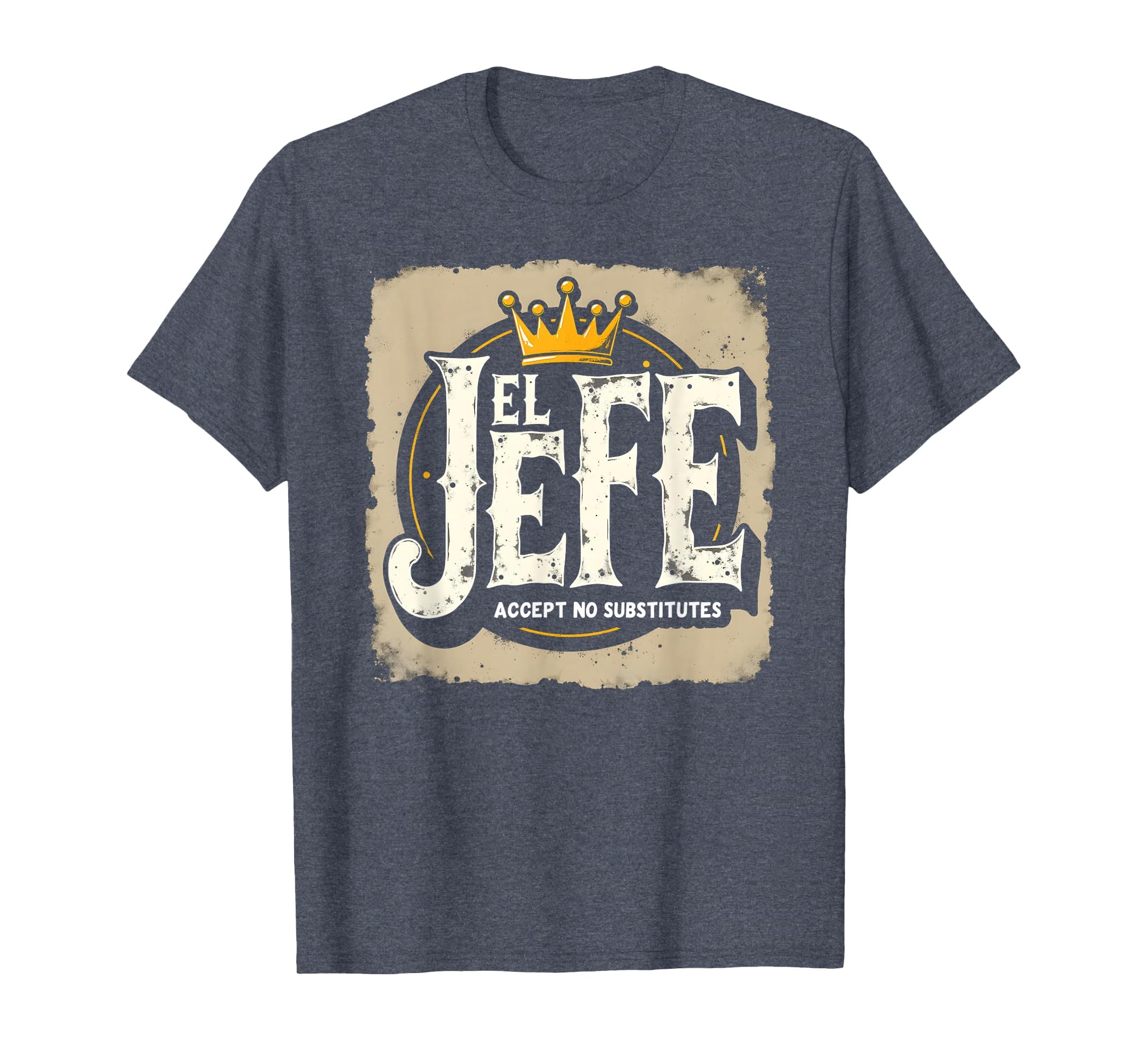 El Jefe Accept No Replacement Crown T-Shirt - Graphic Print Unisex - T-Shirt, Sweatshirt, Hoodie