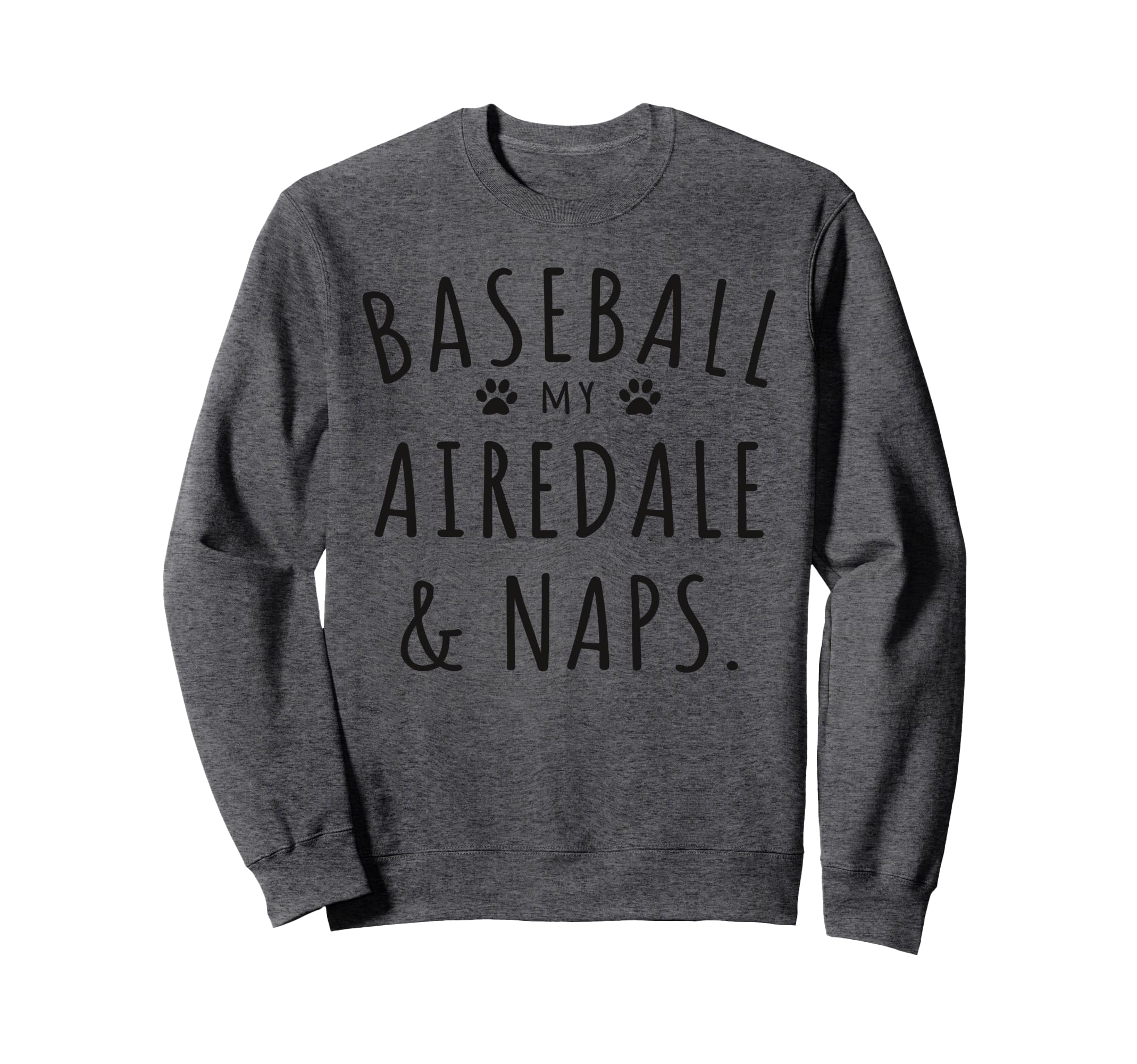 Baseball My Airedale Naps Funny Sweatshirt - Aesthetic Graphic Unisex - T-Shirt, Sweatshirt, Hoodie