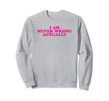 I Am Never Wrong Actually Funny Sweatshirt - Custom Art Print Men Women - T-Shirt, Sweatshirt, Hoodie