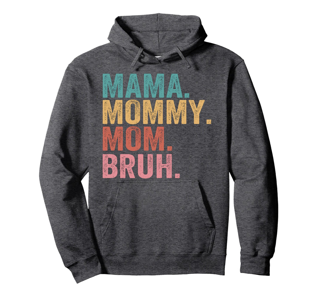 Mama Mommy Mom Bruh Mothers Day Funny Mother Hoodie - Unique Graphic Unisex - T-Shirt, Sweatshirt, Hoodie
