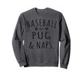 Baseball My Pug Naps Funny Pug Sweatshirt - Minimalist Print Men Women - T-Shirt, Sweatshirt, Hoodie