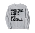 Weekends Coffee And Baseball Funny Sweatshirt - Graphic Print for Adults - T-Shirt, Sweatshirt, Hoodie