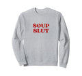 Soup Slut Y2K Aesthetic Sweatshirt - Fun Novelty Design Men Women - T-Shirt, Sweatshirt, Hoodie