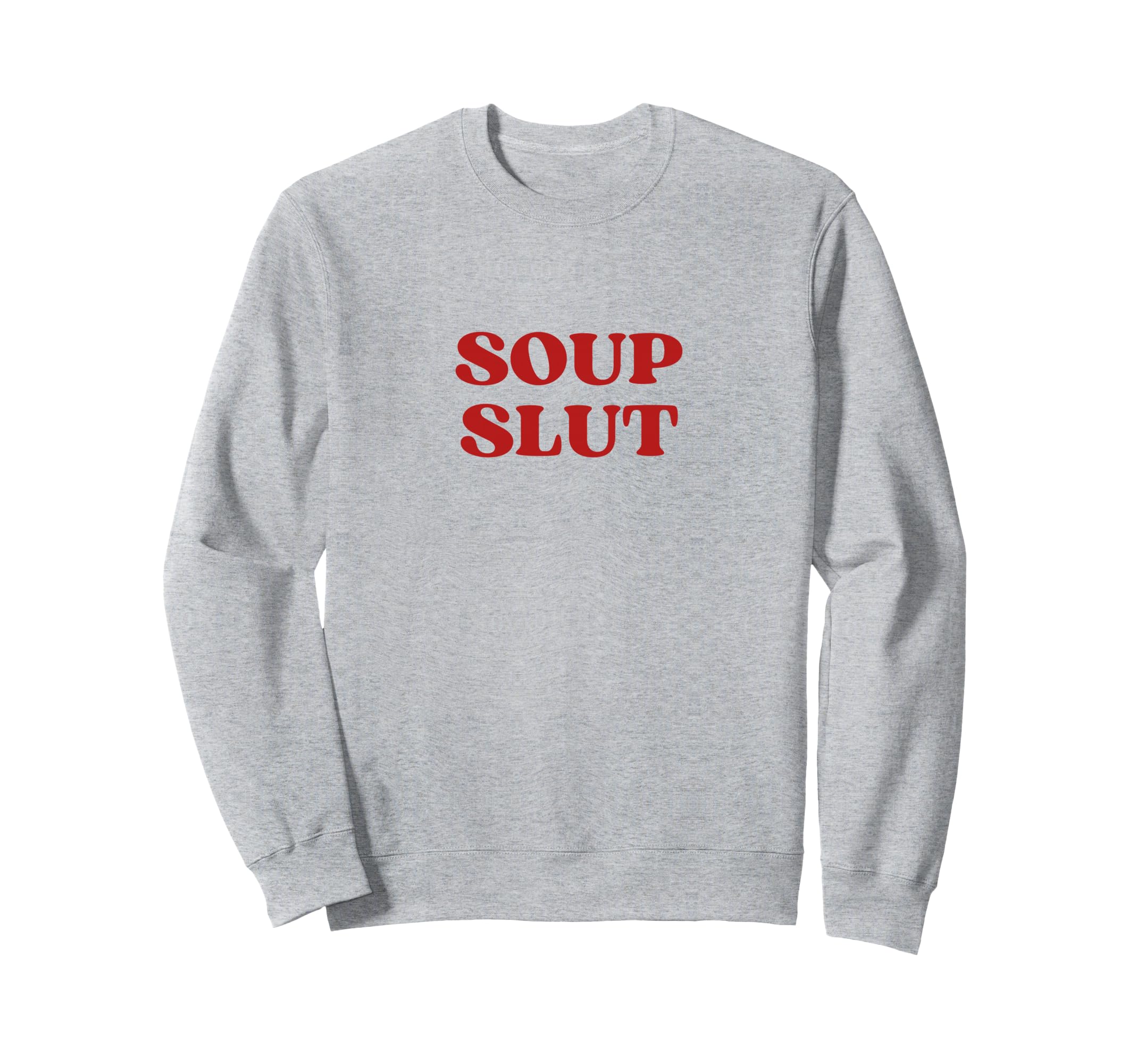 Soup Slut Y2K Aesthetic Sweatshirt - Fun Novelty Design Men Women - T-Shirt, Sweatshirt, Hoodie