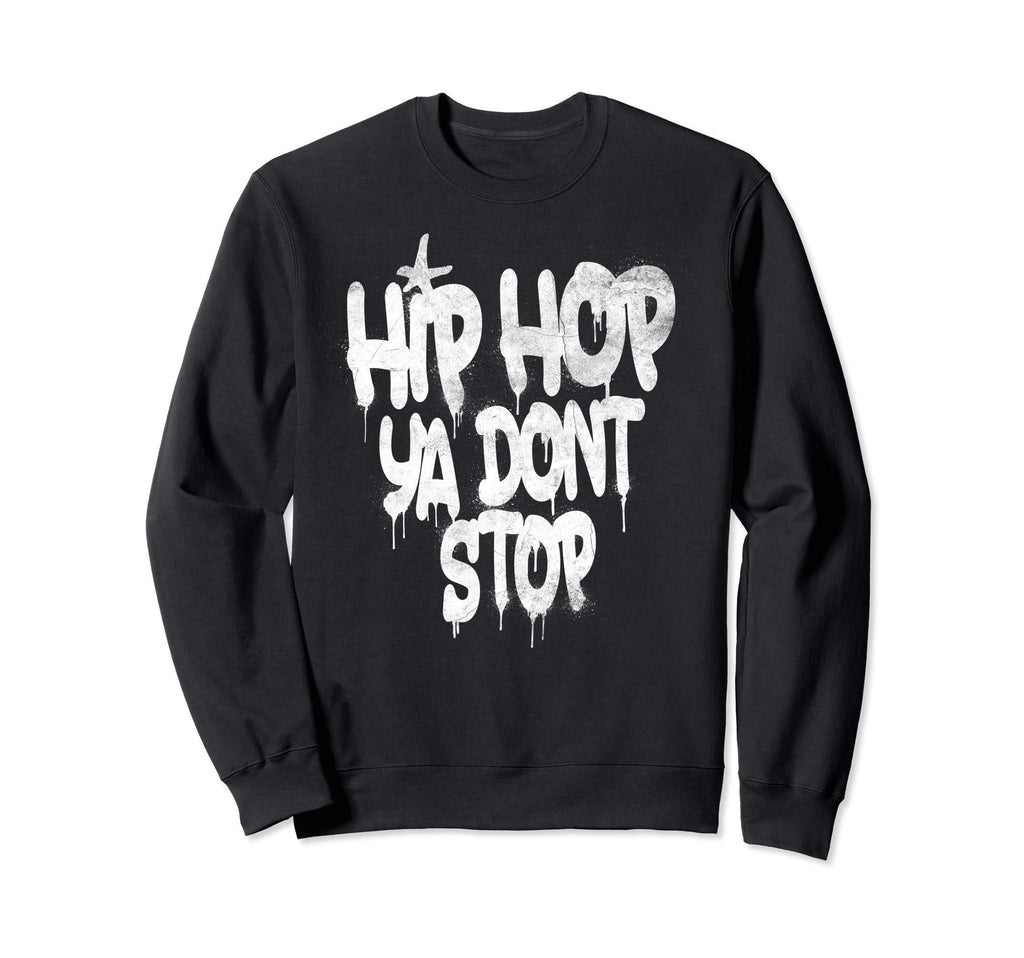 Hip Hop Ya Dont Stop Old School Sweatshirt - Streetwear Style for Adults - T-Shirt, Sweatshirt, Hoodie