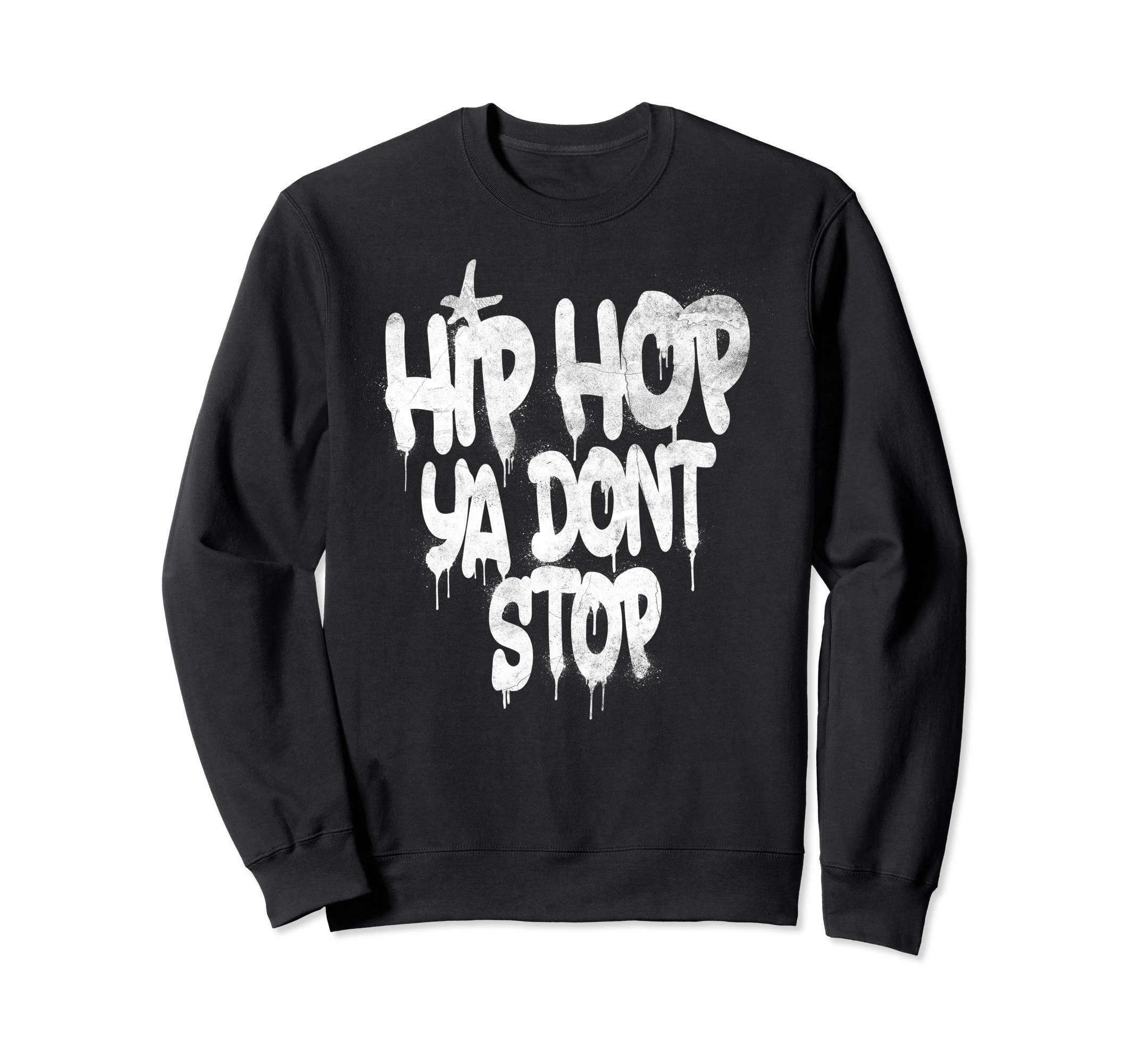 Hip Hop Ya Dont Stop Old School Sweatshirt - Streetwear Style for Adults - T-Shirt, Sweatshirt, Hoodie