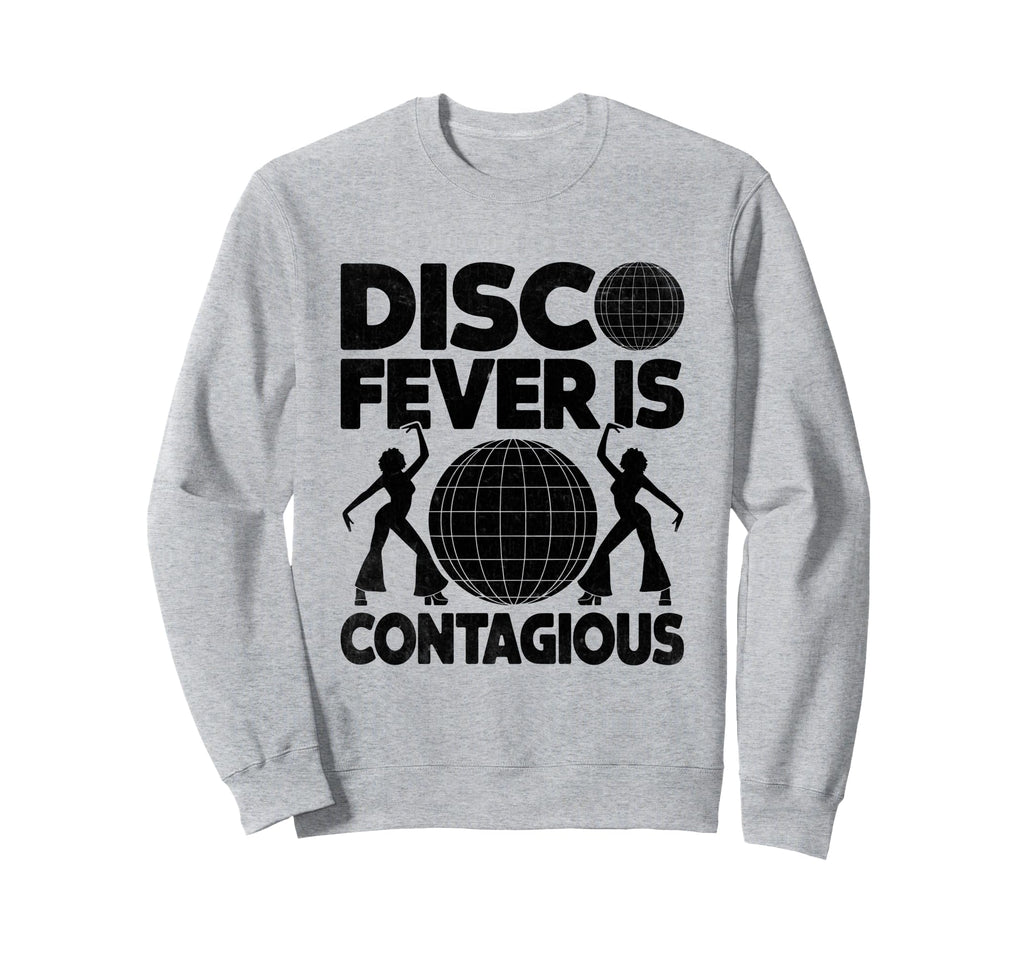 Disco Fever Is Contagious 70S Sweatshirt - Novelty Apparel for Adults - T-Shirt, Sweatshirt, Hoodie