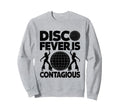 Disco Fever Is Contagious 70S Sweatshirt - Novelty Apparel for Adults - T-Shirt, Sweatshirt, Hoodie