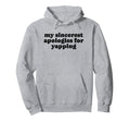 My Sincerest Apologies Yapping Funny Y2K Hoodie - Graphic Print for Adults - T-Shirt, Sweatshirt, Hoodie