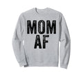 Mom Af Mama Funny Mom Mothers Day Sweatshirt - Trendy Graphic Unisex - T-Shirt, Sweatshirt, Hoodie