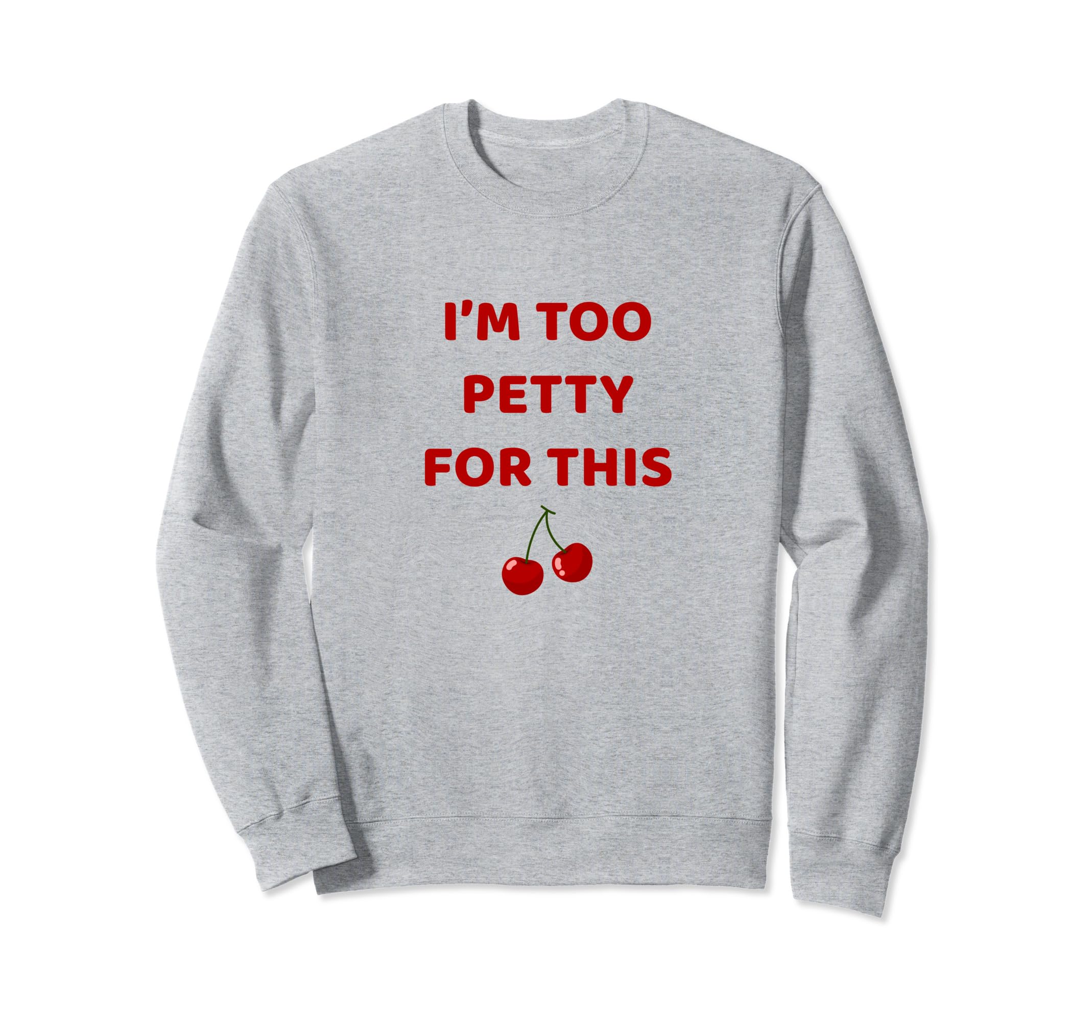 Funny Y2K Aesthetic Im Too Petty Sweatshirt - Custom Art Print Men Women - T-Shirt, Sweatshirt, Hoodie
