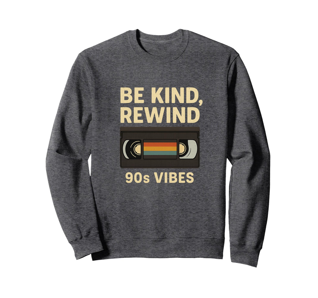 Be Kind Rewind 90S Aesthetic Sweatshirt - Streetwear Style Unisex - T-Shirt, Sweatshirt, Hoodie