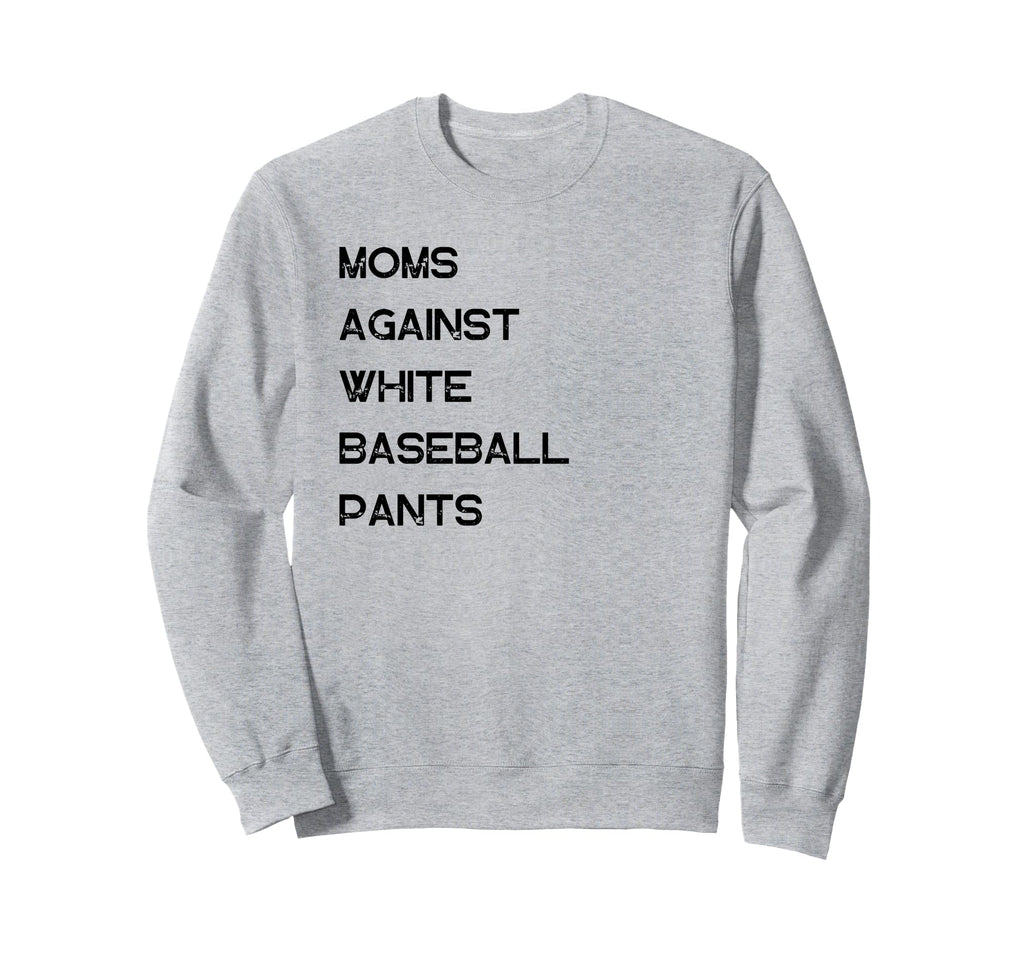 Moms Against White Baseball Pants Sweatshirt - Novelty Apparel Unisex - T-Shirt, Sweatshirt, Hoodie