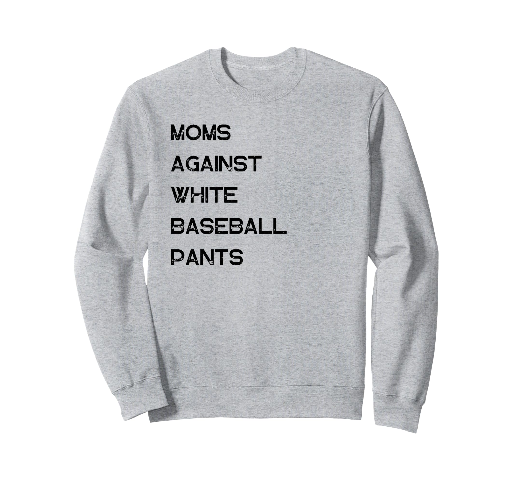 Moms Against White Baseball Pants Sweatshirt - Novelty Apparel Unisex - T-Shirt, Sweatshirt, Hoodie