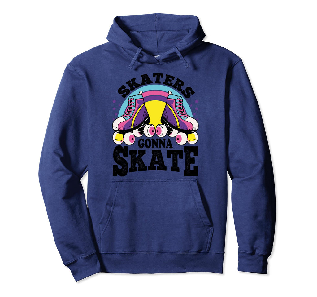 Funny Skaters Gonna Skate Roller Hoodie - Casual Everyday Wear Men Women - T-Shirt, Sweatshirt, Hoodie